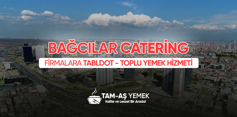 Bağcılar İş Yerlerine Catering Yemek Hizmeti