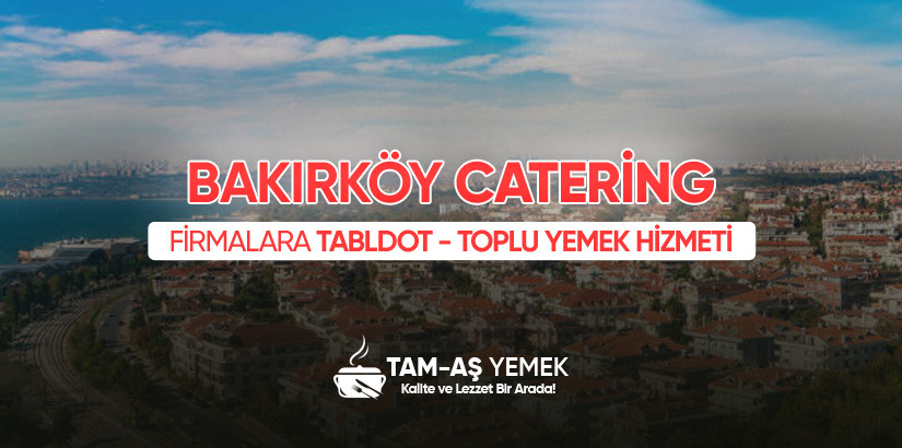 Bakırköy İş Yerlerine Günlük Toplu Yemek Hizmeti