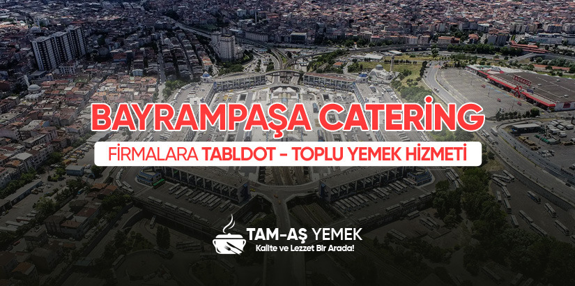 Bayrampaşa’da Kurumsal Tabldot Yemek Hizmeti