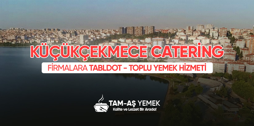 Küçükçekmece Kurumsal Catering Hizmeti